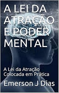 Livro A LEI DA ATRAÇÃO E PODER MENTAL: A Lei da Atração Colocada em Prática
