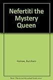 Front cover for the book Nefertiti, the Mystery Queen by Burnham Holmes