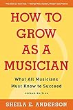 How to Grow as a Musician: What All Musicians Must Know to Succeed by