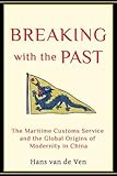 Breaking with the Past: The Maritime Customs Service and the Global Origins of Modernity in China