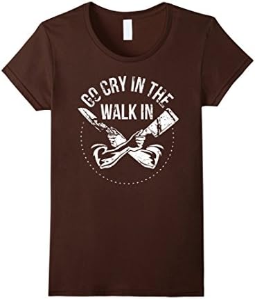 Women's Funny-Chef,Go-Cry In The-Walk-In,Gift,Tee,T-Shirt Large Brown