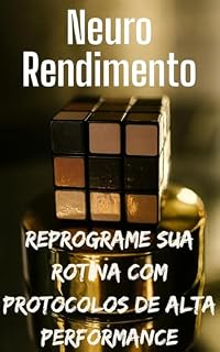 Livro Neuro Rendimento: Reprograme sua Rotina com Protocolos de Alta Performance