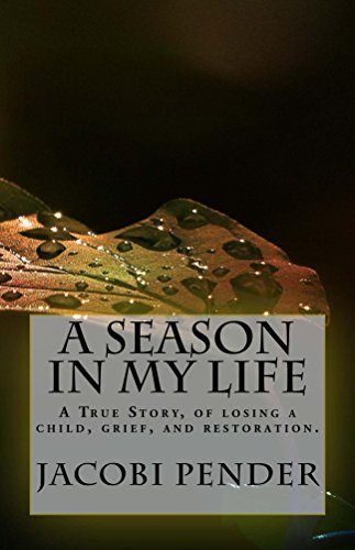 A Season in My Life: A true story of losing a child, grief, and restoration