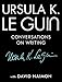 Ursula K. Le Guin: Conversations on Writing by 