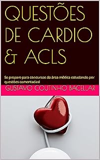 Livro QUESTÕES DE CARDIO & ACLS: Se prepare para concursos da área médica estudando por questões comentadas!