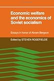 Economic Welfare and the Economics of Soviet Socialism : Essays in Honor of Abram Bergson, , 0521232732