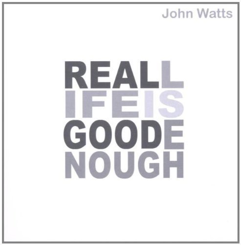 John Watts - Real Life Is Good Enough - Zortam Music