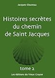 Histoires secrètes du chemin de Saint-Jacques : Tome 2 by 