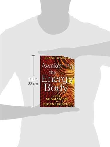 Awakening The Energy Body From Shamanism To Bioenergetics - 
