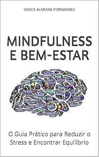Livro Mindfulness e Bem-Estar: O Guia Prático para Reduzir o Stress e Encontrar Equilíbrio