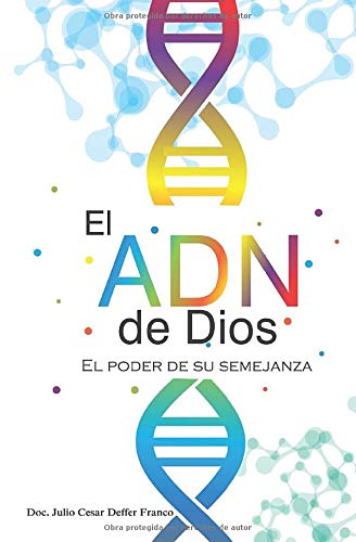 El Adn De Dios El Poder Desu Semejanza Spanish Edition Deffer Franco Doc Julio Cesar Kerem Srs Editorial 9781520977157 Amazon Com Books