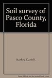 Front cover for the book Soil survey of Pasco County, Florida by Daniel L. Stankey