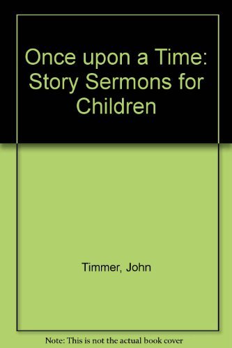 Once upon a Time: Story Sermons for Children by John Timmer