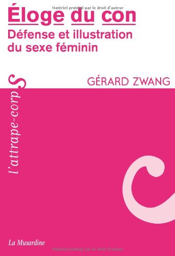 Eloge du con : Défense et illustration du sexe féminin by Gérard Zwang