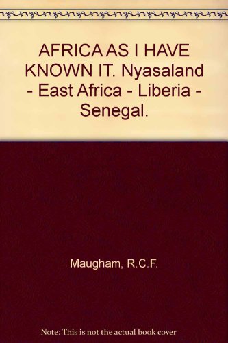 Africa as I have known it;: Nyasaland-East Africa-Liberia-Senegal