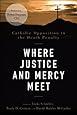 Where Justice and Mercy Meet: Catholic Opposition to the Death Penalty