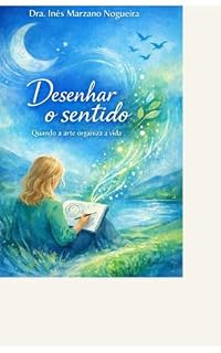 Livro Desenhar o Sentido: Quando a arte organiza a vida- com exercícios (Logoterapia & Arte)