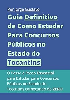 Livro Guia Definitivo de Como Estudar Para Concursos Públicos no Estado do Tocantins: O Passo a Passo Essencial para Estudar para Concursos Públicos no Estado do Tocantins começando do ZERO