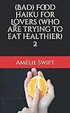 (Bad) Food Haiku for Lovers (who are trying to eat healthier) 2 by Amélie Swift