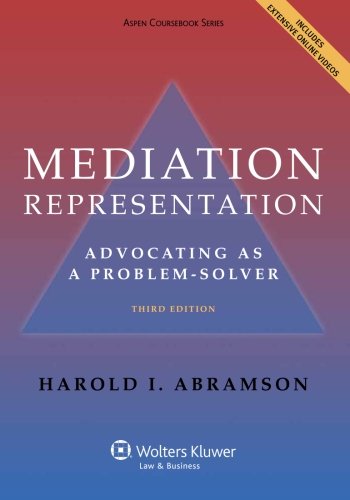 Mediation Representation: Advocating as Problem Solver, Third Edition (Aspen Coursebook), by Harold I. Abramson