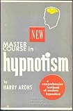 New Master Course in Hypnotism: a comprehensive textbook of modern hypnotism