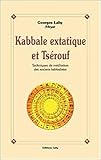 Kabbale extatique et Tsérouf : Techniques de méditation des anciens kabbalistes by 
