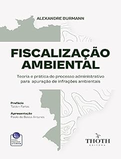 Livro FISCALIZAÇÃO AMBIENTAL: TEORIA E PRÁTICA DO PROCESSO ADMINISTRATIVO PARA APURAÇÃO DE INFRAÇÕES AMBIENTAIS