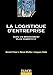 La logistique d'entreprise - 2ème édition - Vers un management plus compétitif: Vers un management plus compétitif (Management Sup) (French Edition) by