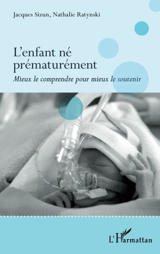 Download L'enfant né prématurément: Mieux le comprendre pour mieux le soutenir (French Edition)