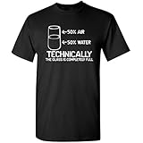 Technically The Glass Is Completely Science Sarcasm Funny Cool Humor T Shirt XL Black