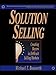 Solution Selling: Creating Buyers in Difficult Selling Markets