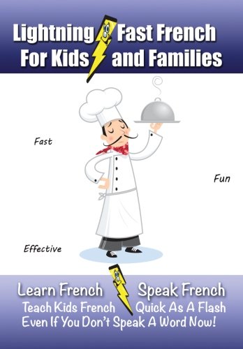Lightning-Fast French For Kids And Families: Learn French, Speak French, Teach Kids French- Quick as a Flash, Even if You Don't Speak a Word Now! (French Edition)