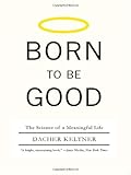 Born to Be Good: The Science of a Meaningful Life, Dacher Keltner, 0393337138