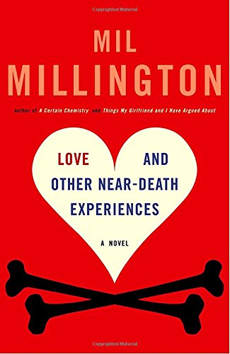 Love And Other Near Death Experiences A Novel Millington Mil 9780812973488 Amazon Com Books