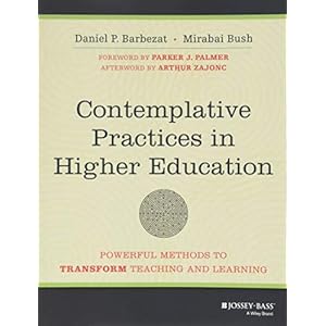 Contemplative Practices in Higher Education: Powerful Methods to Transform Teaching and Learning