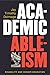 Academic Ableism: Disability and Higher Education (Corporealities: Discourses Of Disability)