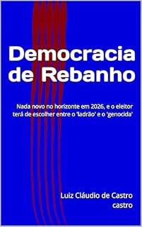 Democracia de Rebanho: Da República dos Coronéis à Era Lula x Bolsonaro: a engrenagem que sequestrou o voto no Brasil