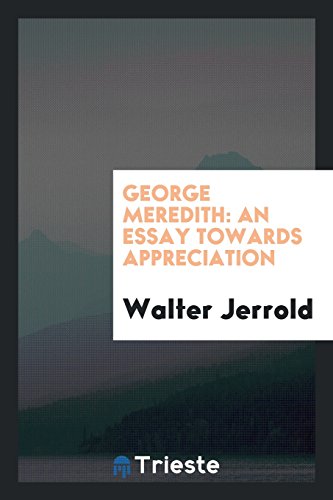 George Meredith: an essay towards appreciation