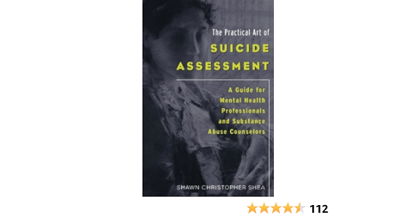 The Practical Art Of Suicide Assessment A Guide For Mental Health Professionals And Substance Abuse Counselors Shea Shawn Christopher Amazon Com Books