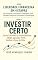 Livro INVESTIR CERTO: Como Escolher os Investimentos Ideais para seu Perfil, Sonhos e Fase de Vida (Liberdade Financeira em 4 Etapas Livro 3)