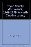 Front cover for the book Tryon County documents, 1769-1779: A North Carolina county by Kathy Gunter Sullivan