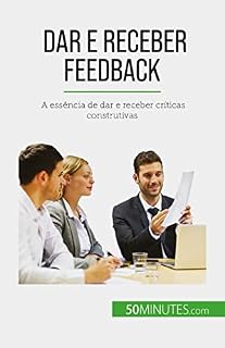 Livro Dar e receber feedback: A essência de dar e receber críticas construtivas