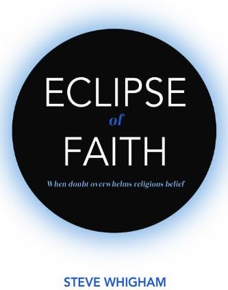 Eclipse of Faith: When doubt overwhelms religious belief Hardcover – October 30, 2013