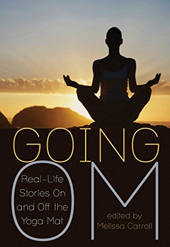 Going Om: Real-Life Stories On and Off the Yoga Mat by