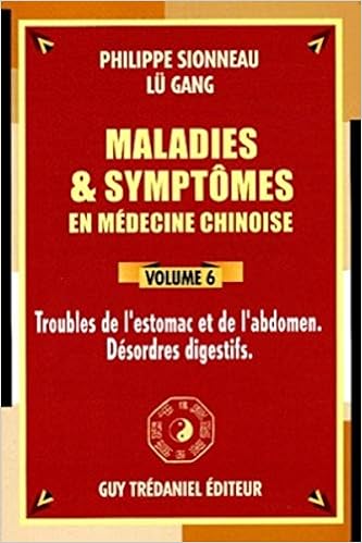Amazon Fr Maladies Et Symptomes En Medecine Chinoise Tome 6 Troubles De L Estomac Et De L Abdomen Desordres Digestifs Sionneau Philippe Gang Lu Chapellet Lopez Josette Livres