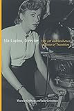Ida Lupino, Director: Her Art and Resilience in Times of Transition by Therese Grisham, Julie Grossman