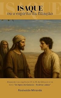 Livro ISAQUE OU O ESPÍRITO DA FILIAÇÃO: Baseado nos capítulos 21 à 26 de Gênesis e no livro "Os tipos de Genesis - Andrew Jukes".