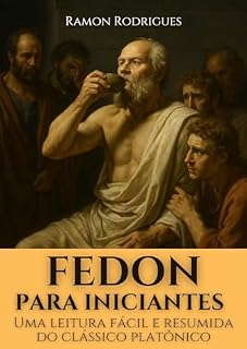 Livro Fedon Para Iniciantes: Uma leitura fácil e resumida do Clássico Platônico