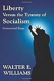 Liberty Versus the Tyranny of Socialism: Controversial Essays