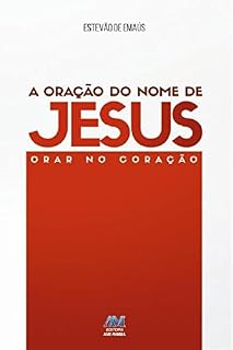 A oração do Nome de Jesus: Orar no coração